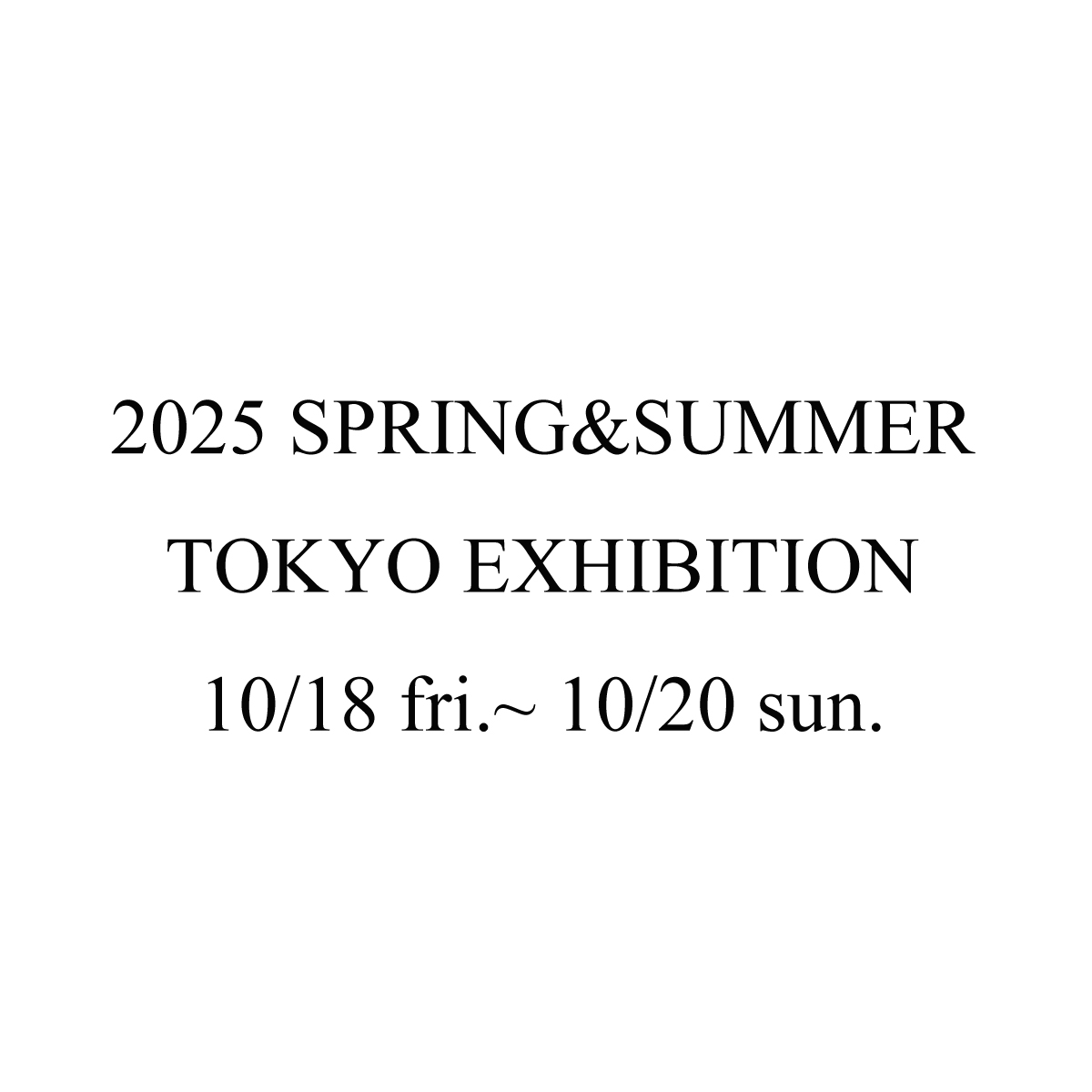 2025Spring＆Summer Exhibition @TOKYO　10/18(金)-10/20(日)の画像