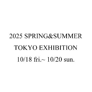 2025Spring＆Summer Exhibition @TOKYO　10/18(金)-10/20(日)の画像