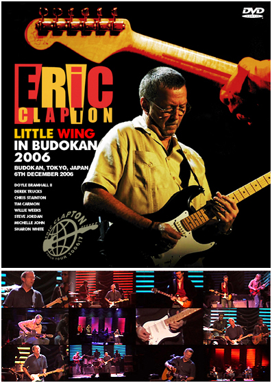 ERIC CLAPTON - LITTLE WING IN BUDOKAN 2006（DVDR) Live at Budokan, Tokyo,  Japan 6th December 2006 AMA｜ecd